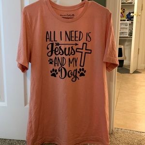 All I need is Jesus and my dog tee